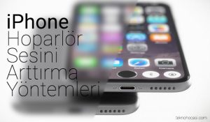 iPhone Hoparlör Sesini Arttırma Yöntemleri
